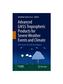 Advanced GNSS Tropospheric Products for Monitoring Severe Weather Events and Climate - 9783030139001