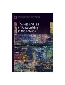 The Rise and Fall of Peacebuilding in the Balkans - 9783030144234