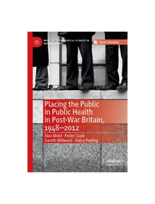 Placing the Public in Public Health in Post-War Britain, 1948-2012 - 9783030186845