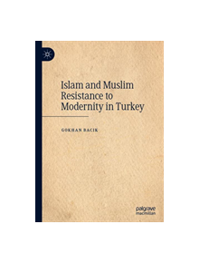 Islam and Muslim Resistance to Modernity in Turkey - 9783030259006