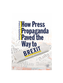 How Press Propaganda Paved the Way to Brexit - 9783030277642