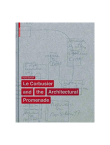 Le Corbusier and the Architectural Promenade - 9783034606073