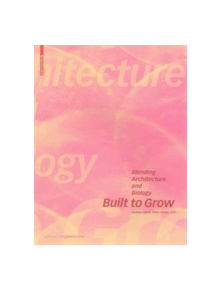 Built to Grow - Blending architecture and biology - 9783035609202