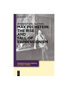 Max Pechstein: The Rise and Fall of Expressionism - 9783110296624