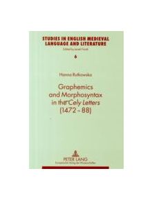 Graphemics and Morphosyntax in the Cely Letters (1472-88) - 9783631513743