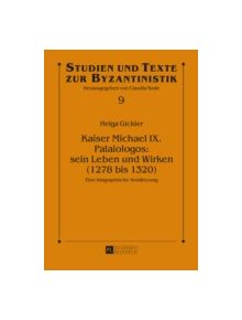 Kaiser Michael IX. Palaiologos: Sein Leben Und Wirken (1278 Bis 1320) - 9783631661505