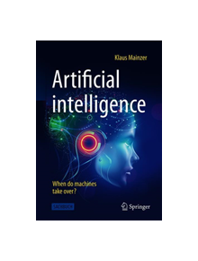 Artificial Intelligence - When Do Machines Take Over? - 9783662597163