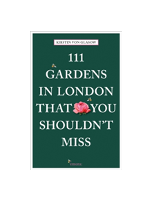 111 Gardens in London That You Shouldn't Miss - 9783740801434