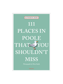 111 Places in Poole That You Shouldn't Miss - 9783740805982