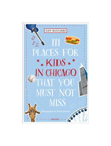 111 Places for Kids in Chicago That You Must Not Miss - 9783740805999