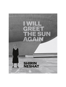 Shirin Neshat: I Will Greet the Sun Again - 9783791358758