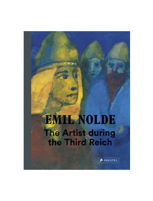 Emil Nolde: The Artist During the Third Reich - 9783791358949