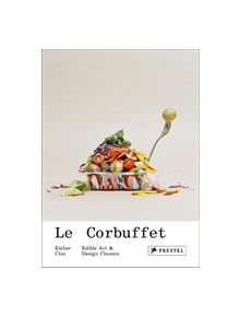 Le Corbuffet: Edible Art and Design Classics - 9783791384726