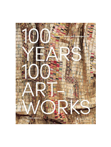 100 Years, 100 Artworks: A History of Modern and Contemporary Art - 9783791384849