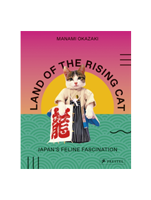 Land of the Rising Cat: Japan's Feline Fascination - 9783791384948