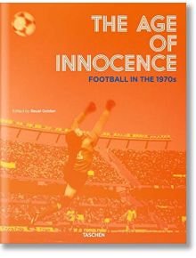 The Age of Innocence. Football in the 1970s - Reuel Golden - TASCHEN - 9783836547970