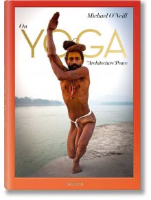 On Yoga: The Architecture of Peace - Michael O'Neill - TASCHEN - 9783836557986