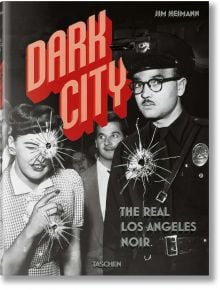 Dark City: The Real Los Angeles Noir - Jim Heimann - TASCHEN - 9783836560764