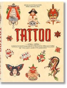 TATTOO. 1730s-1970s. Henk Schiffmacher’s Private Collection - Henk Schiffmacher - TASCHEN - 9783836569354