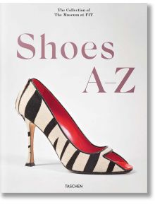 Shoes A-Z. The Collection of The Museum at FIT - Colleen Hill - TASCHEN - 9783836596244