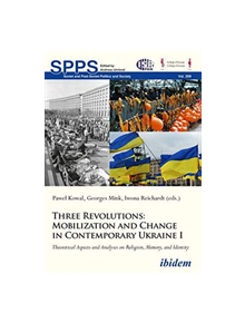 Three Revolutions -- Mobilization and Change in Contemporary Ukraine I - 9783838213217