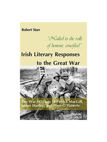 Nailed to the rolls of honour, crucified -- Irish Literary Responses to the Great War - 87223 - 9783838213316