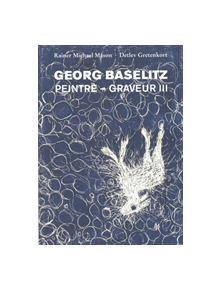 Georg Baselitz: Peintre-Graveur - 9783864421853