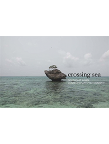 Crossing Sea: Southeast Asian Contemporary Photography - 9783958294950