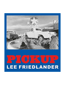 Lee Friedlander: Pickup - 9783958295018