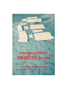 Franz Erhard Walther: Objects, to Use, Instruments for Processes - 9783960984030