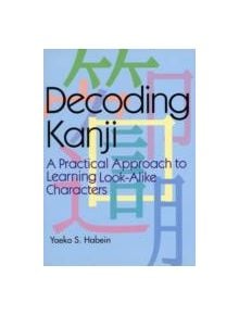 Decoding Kanji: A Practical Approach To Learning Look-alike Characters - 9784770024985