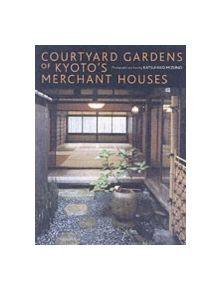 Courtyard Gardens Of Kyoto's Merchant Houses - 9784770030238