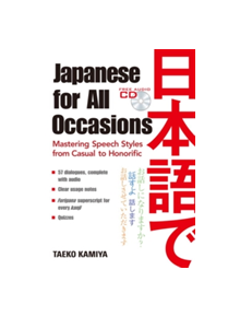 Japanese For All Occasions: Mastering Speech Styles From Casual To Honorific - 9784770031518