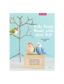 Cute Birds Made with Wool Felt - 9786059192811