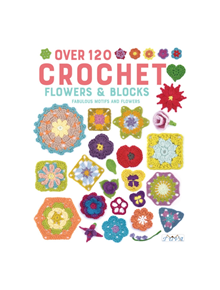 Over 120 Crochet Flowers and Blocks - 9786059192828