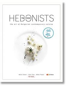 The Food HEDONISTS - the art of Bulgarian contemporary cusine - Milen Zlatev, Ilian Iliev, Milen Panev - 9786190400790