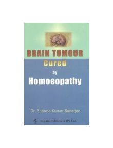 Brain Tumor Cured by Homoeopathy - 9788170213208