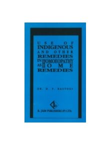 Use of Indigenous & Other Remedies in Homoeopathy as Home Remedies - 9788180569586