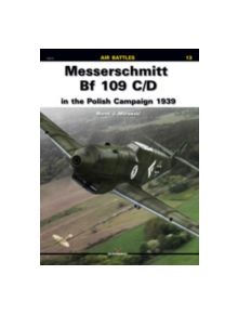 Messerschmitt Bf 109 C/D in the Polish Campaign 1939 - 9788361220596