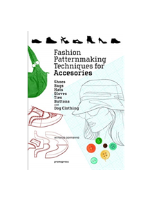 Fashion Patternmaking Techniques for Accessories: Shoes, Bags, Hats, Gloves, Ties, Buttons and Dog Clothing - 116439 - 978841