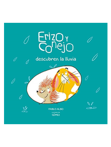 Erizo y Conejo descubren la lluvia - 9788494655180