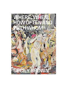 Cecily Brown: Where, When, How Often and with Whom - 9788793659124