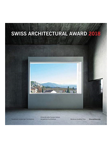 Swiss Architectural Award 2018 - 9788836641970