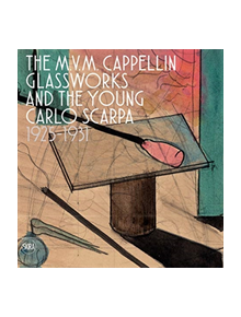 The M.V.M. Cappellin Glassworks and a Young Carlo Scarpa - 9788857239255