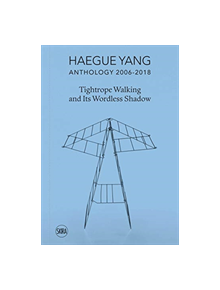 Haegue Yang: Anthology 2006-2018 - 9788857239774