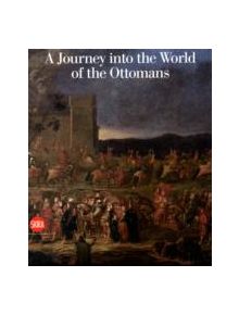 A Journey into the World of the Ottomans - 9788861307964