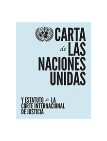 Carta de las Naciones Unidas y Estatuto de la Corte Internacional de Justicia - 9789213002537