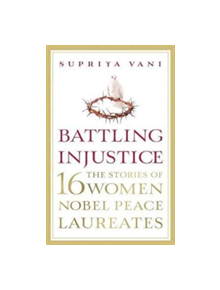 Battling Injustice: 16 Women Nobel Peace Laureates - 9789351778332