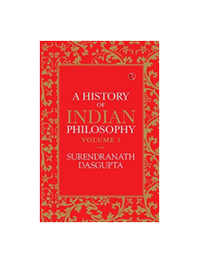 A HISTORY OF INDIAN PHILOSOPHY: VOLUME I - 9789353041083