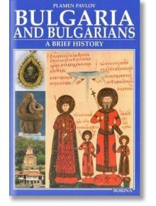 Bulgaria and Bulgarians. A Brief History - Пламен Павлов - Борина - 9789545002717